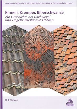 Rinnen, Kremper, Biberschwänze. Zur Geschichte der Dachziegel und Ziegelherstellung in Franken von Ehrhardt,  Dirk