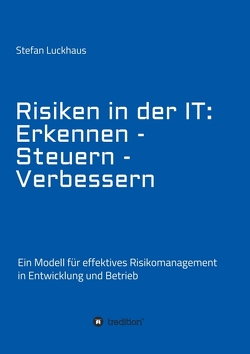 Risiken in der IT: Erkennen – Steuern – Verbessern von Luckhaus,  Stefan