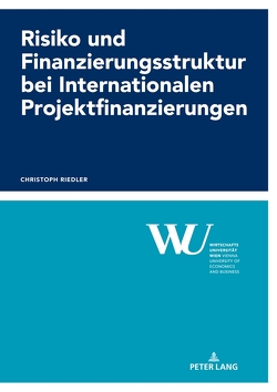 Risiko und Finanzierungsstruktur bei Internationalen Projektfinanzierungen von Riedler,  Christoph