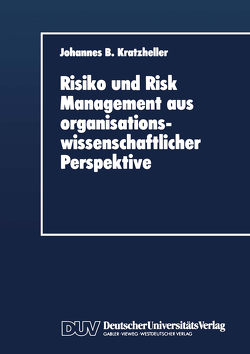 Risiko und Risk Management aus organisationswissenschaftlicher Perspektive von Kratzheller,  Johannes B
