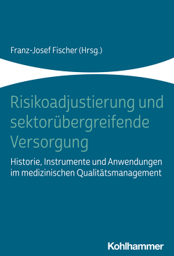 Risikoadjustierung und sektorübergreifende Versorgung von Fischer,  Franz-Josef