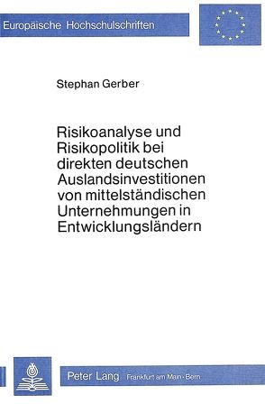 Risikoanalyse und Risikopolitik bei direkten deutschen Auslandsinvestitionen von mittelständischen Unternehmungen in Entwicklungsländern von Gerber,  Stephan
