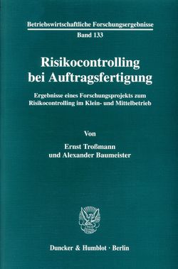 Risikocontrolling bei Auftragsfertigung. von Baumeister,  Alexander, Troßmann,  Ernst