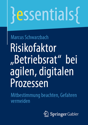 Risikofaktor „Betriebsrat“ bei agilen, digitalen Prozessen von Schwarzbach,  Marcus