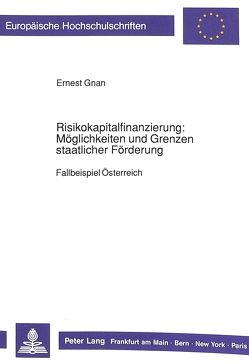 Risikokapitalfinanzierung: Möglichkeiten und Grenzen staatlicher Förderung von Gnan,  Ernest