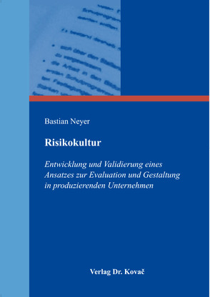 Risikokultur – Entwicklung und Validierung eines Ansatzes zur Evaluation und Gestaltung in produzierenden Unternehmen von Neyer,  Bastian