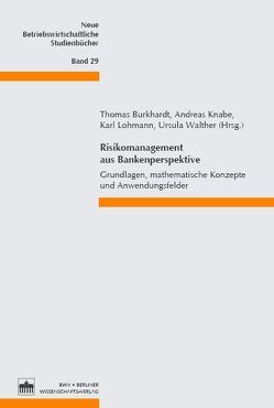 Risikomanagement aus Bankenperspektive von Burkhardt,  Thomas, Knabe,  Andreas, Lohmann,  Karl, Walther,  Ursula