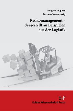 Risikomanagement – dargestellt an Beispielen aus der Logistik. von Czenskowsky,  Torsten, Kadgiehn,  Holger