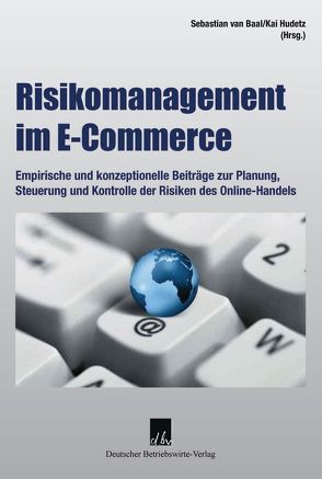Risikomanagement im E-Commerce. von Baal,  Sebastian van, Hudetz,  Kai