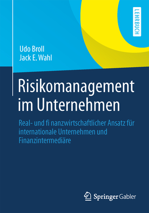 Risikomanagement im Unternehmen von Broll,  Udo, Wahl,  Jack E.