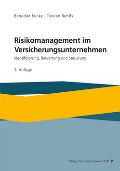 Risikomanagement im Versicherungsunternehmen von Funke,  Benedikt, Rohlfs,  Torsten