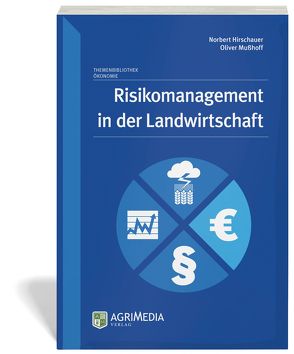Risikomanagement in der Landwirtschaft von Hirschauer,  Norbert, Mußhoff,  Oliver