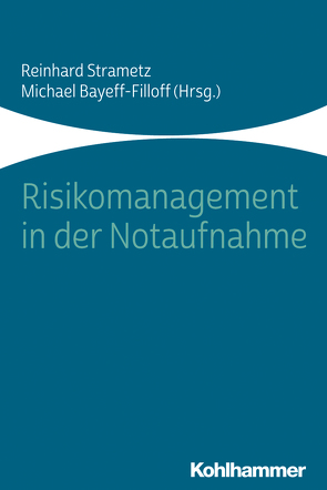 Risikomanagement in der Notaufnahme von Bayeff-Filloff,  Michael, Beier,  Michael, Brachmann,  Matthias, Brühwiler,  Bruno, Cajöri,  Gian-Andrea, Christ,  Michael, Demetz,  Florian, Dodt,  Christoph, Dormann,  Harald, Flasch,  Bernhard, Kahla-Witzsch,  Heike Anette, Kanz,  Karl-Georg, Kloss,  Tina, Neumayr,  Agnes, Nguyen,  Minh-Thy, Pin,  Martin, Pitz,  Andreas, Prückner,  Stephan, Rockmann,  Felix, Schneider,  Thomas H., Stockhausen,  Thomas, Strametz,  Reinhard, Urban,  Bert, Walder,  Benjamin, Wehler,  Markus, Zimmermann,  Markus