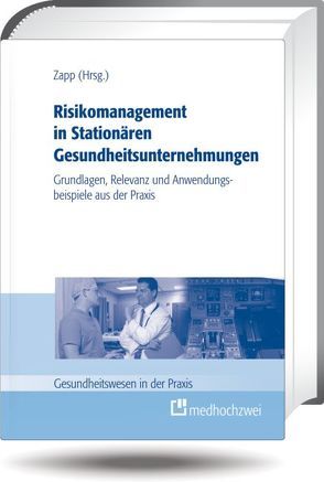 Risikomanagement in Stationären Gesundheitsunternehmungen von Zapp,  Winfried
