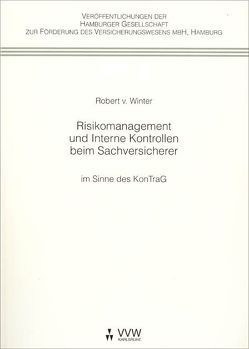 Risikomanagement und Interne Kontrollen beim Sachversicherer im Sinne des KonTraG von Winter,  Robert von