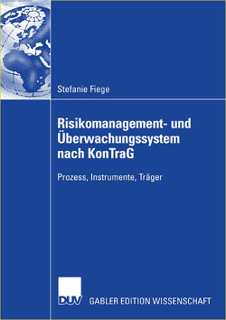 Risikomanagement- und Überwachungssystem nach KonTraG von Fiege,  Stefanie, Krystek,  Prof. Dr. Ulrich