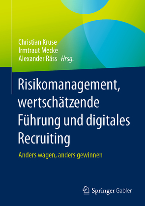 Risikomanagement, wertschätzende Führung und digitales Recruiting von Kruse,  Christian, Mecke,  Irmtraut, Räss,  Alexander
