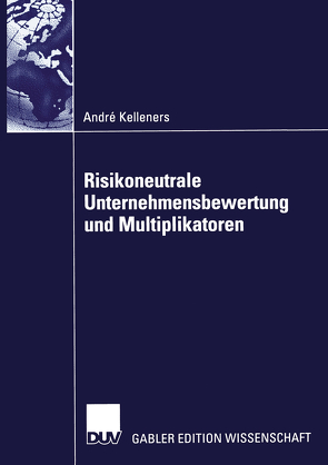 Risikoneutrale Unternehmensbewertung und Multiplikatoren von Kelleners,  André