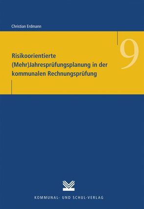 Risikoorientierte (Mehr)Jahresprüfungsplanung in der kommunalen Rechnungsprüfung von Erdmann,  Christian