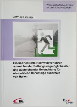 Risikoorientierte Nachweisverfahren ausreichender Rettungswegmöglichkeiten und ausreichender Beleuchtung für oberirdidche Bahnsteige außerhalb von Hallen von Jelinski,  Matthias