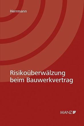 Risikoüberwälzung beim Bauwerkvertrag von Herrmann,  Andreas