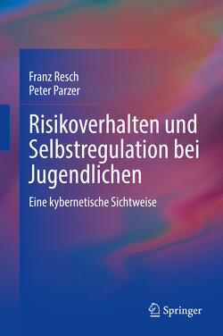 Risikoverhalten und Selbstregulation bei Jugendlichen von Parzer,  Peter, Resch,  Franz