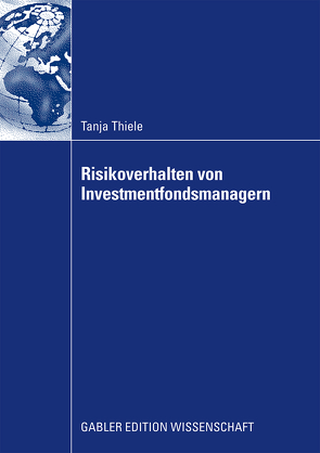 Risikoverhalten von Investmentfondsmanagern von Thiele,  Tanja