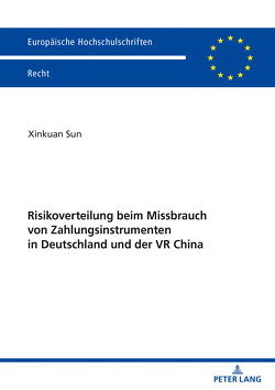 Risikoverteilung beim Missbrauch von Zahlungsinstrumenten in Deutschland und der VR China von Sun,  Xinkuan