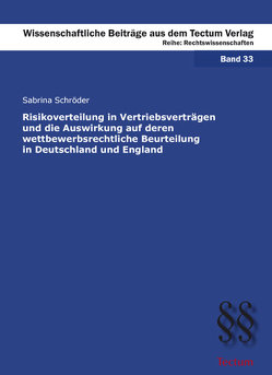 Risikoverteilung in Vertriebsverträgen und die Auswirkung auf deren wettbewerbsrechtliche Beurteilung in Deutschland und England von Schröder,  Sabrina