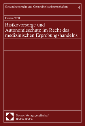 Risikovorsorge und Autonomieschutz im Recht des medizinischen Erprobungshandelns von Wölk,  Florian