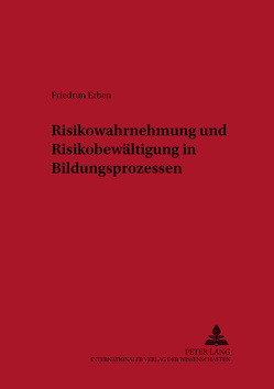 Risikowahrnehmung und Risikobewältigung in Bildungsprozessen von Erben,  Friedrun