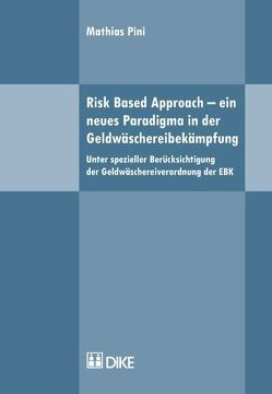 Risk Based Approach – ein neues Paradigma in der Geldwäschereibekämpfung von Pini,  Mathias