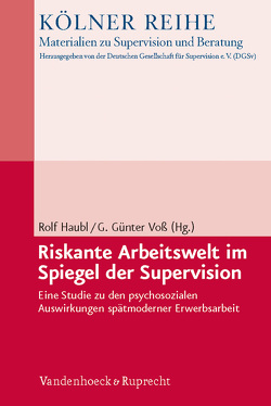 Riskante Arbeitswelt im Spiegel der Supervision von Alsdorf,  Nora, Beumer,  Ullrich, Daser,  Bettina, Fritsch,  Julian Simon, Fuchs,  Saskia Maria, Handrich,  Christoph, Haubl,  Rolf, Kerschgens,  Anke, Voß,  G. Günter