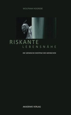 Riskante Lebensnähe von Hogrebe,  Wolfram