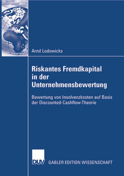 Riskantes Fremdkapital in der Unternehmensbewertung von Kruschwitz,  Prof. Dr. Dr. h.c. Lutz, Lodowicks,  Arnd
