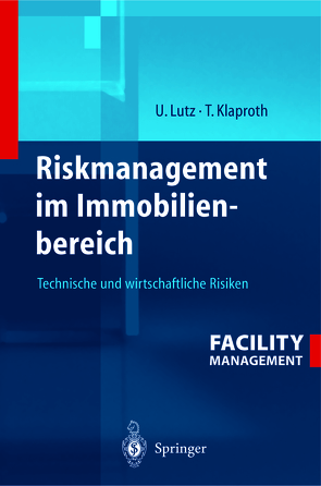 Riskmanagement im Immobilienbereich von Klaproth,  Thomas, Lutz,  Ulrich