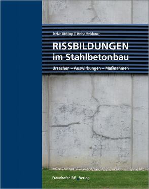 Rissbildungen im Stahlbetonbau. von Meichsner,  Heinz, Röhling,  Stefan