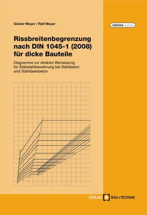 Rissbreitenbegrenzung nach DIN 1045-1 (2008) für dicke Bauteile von Meyer,  Günter, Meyer,  Ralf