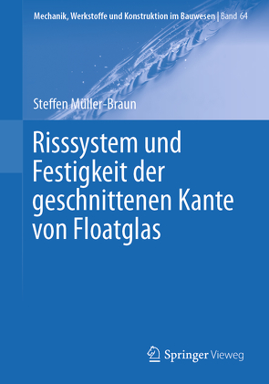 Risssystem und Festigkeit der geschnittenen Kante von Floatglas von Müller-Braun,  Steffen