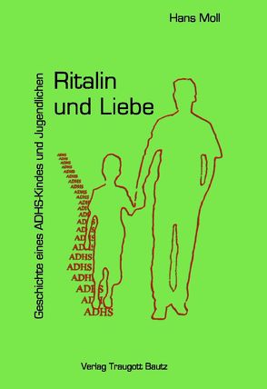 Ritalin und Liebe Geschichte eines ADHS-Kindes und Jugendlichen von Moll,  Hans