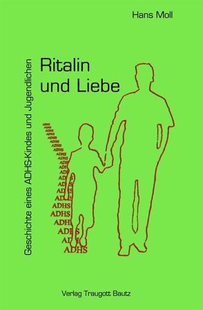Ritalin und Liebe Geschichte eines ADHS-Kindes und Jugendlichen von Moll,  Hans