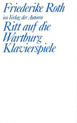 Ritt auf die Wartburg / Klavierspiele von Roth,  Friederike