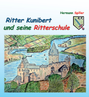 Ritter Kunibert und seine Ritterschule von Spiller,  Hermann