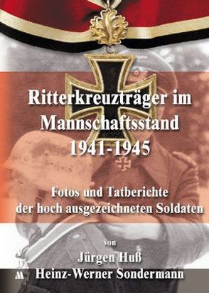 Ritterkreuzträger im Mannschaftsstand 1941-1945 von Huss,  Jürgen, Sondermann,  Heinz W