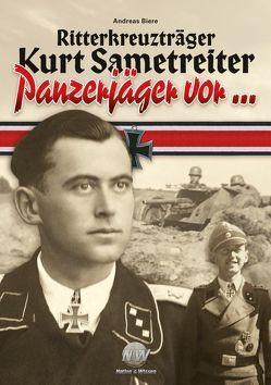Ritterkreuzträger Kurt Sametreiter – Panzerjäger vor… von Biere,  Andreas, Thorn,  Manfred