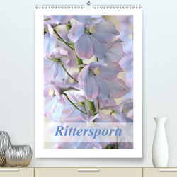 Rittersporn (Premium, hochwertiger DIN A2 Wandkalender 2021, Kunstdruck in Hochglanz) von Kruse,  Gisela