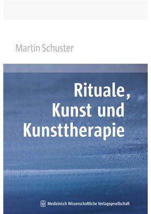Rituale, Kunst und Kunsttherapie von Schuster,  Martin
