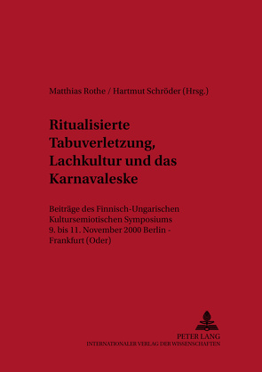 Ritualisierte Tabuverletzung, Lachkultur und das Karnevaleske von Rothe,  Matthias, Schröder,  Hartmut
