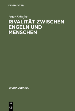 Rivalität zwischen Engeln und Menschen von Schaefer,  Peter