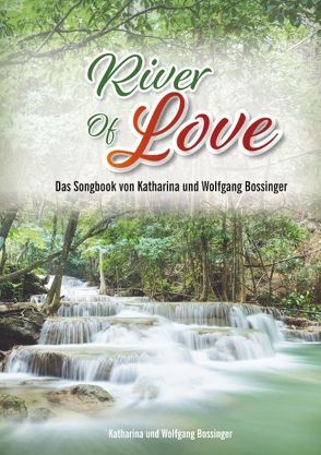River of Love von Bossinger,  Katharina, Bossinger,  Wolfgang